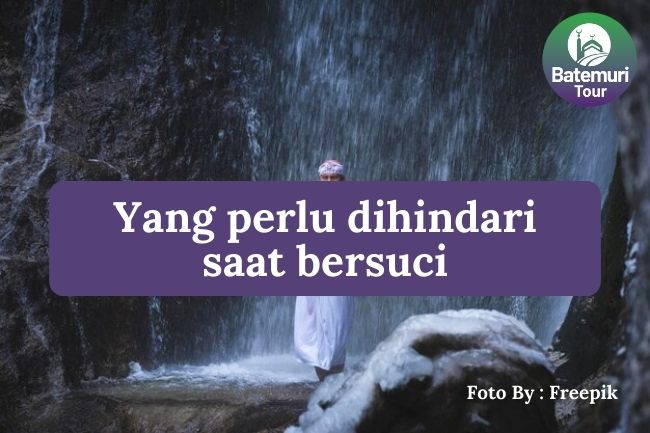 7 Hal yang Perlu Dihindari Saat Bersuci Agar Ibadah Kita Diterima